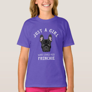 Just a girl who loves her Frenchie T-Shirt