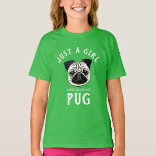 Just a girl who loves her Pug T-Shirt