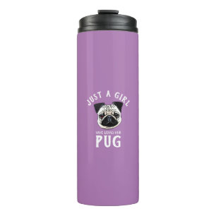 Just a girl who loves her Pug Thermal Tumbler