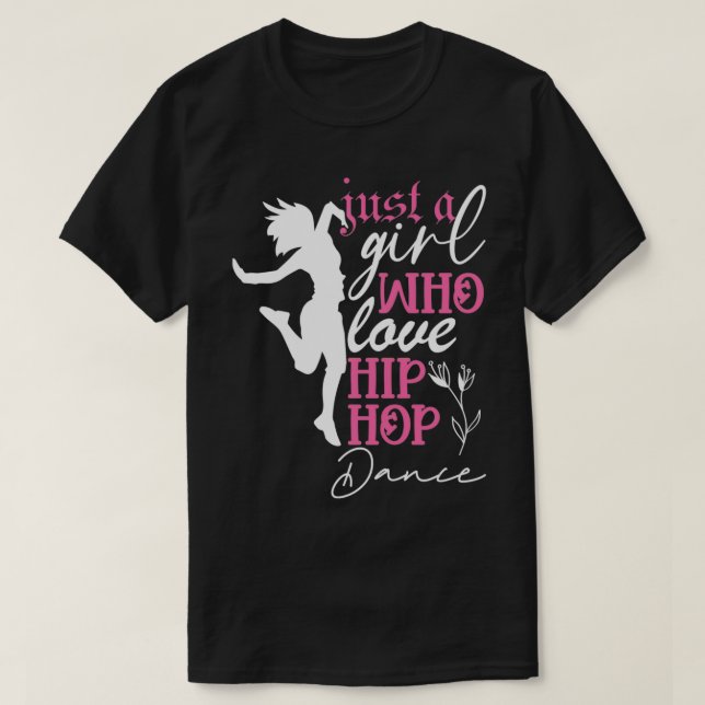 Just a Girl who loves Hip Hop Dance  T-Shirt (Design Front)