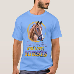 JUST A GIRL WHO LOVES HORSES Horse Lover Gift gift T-Shirt