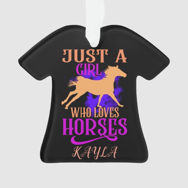 "JUST A GIRL WHO LOVES HORSES" SHIRT PERSONALIZED. ORNAMENT (Front)