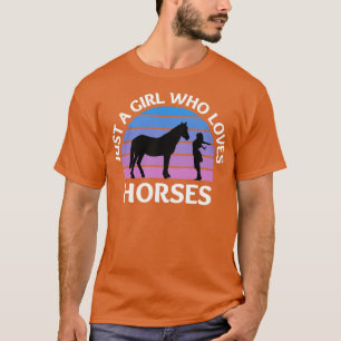 Just a girl who loves horses T-Shirt