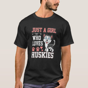 Just A Girl Who Loves Huskies Cute Dog  Huskie T-Shirt