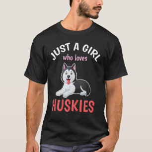 Just A Girl Who Loves Huskies Dog Owner Women Sibe T-Shirt