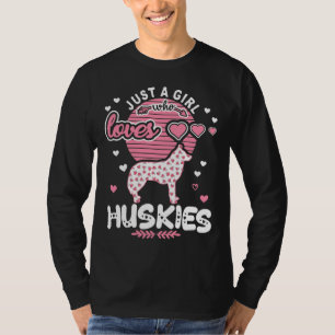 Just A Girl Who Loves Huskies  Funny Siberian Husk T-Shirt