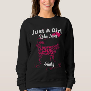 Just A Girl Who Loves Husky Husky Heart Loves  For Sweatshirt