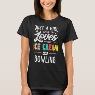 Just A Girl Who Loves Ice Cream And Bowling Women T-Shirt