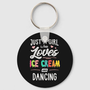 Just A Girl Who Loves Ice Cream And Dancing Gift W Key Ring