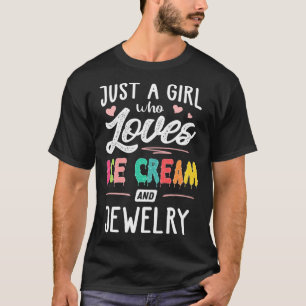 Just A Girl Who Loves Ice Cream And Jewellery  Wom T-Shirt