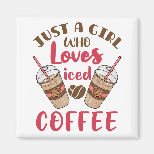 Just a Girl Who Loves Iced Coffee Magnet (Front)