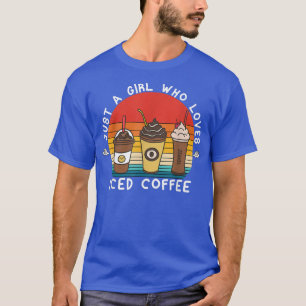 Just A Girl Who Loves Iced CoffeeIced Coffee Lover T-Shirt