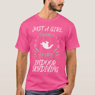 Just A Girl Who Loves Indoor Skydiving T-Shirt