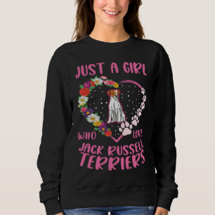Just a girl who loves Jack Russell Terriers Sweatshirt
