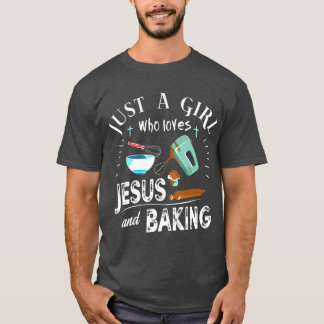 Just A Girl Who Loves Jesus And Baking Christian T-Shirt