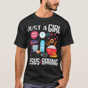 Just A Girl Who Loves Jesus And Baking Cool Christ T-Shirt