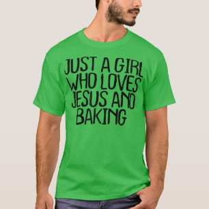Just A Girl Who Loves Jesus And Baking Funny Quote T-Shirt