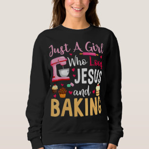 Just A Girl Who Loves Jesus And Baking Sweatshirt