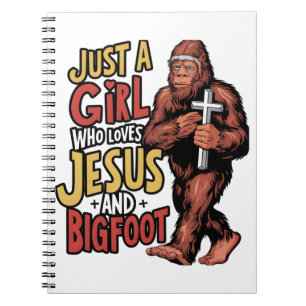 Just a Girl Who Loves Jesus And Bigfoot Sasquatch Notebook