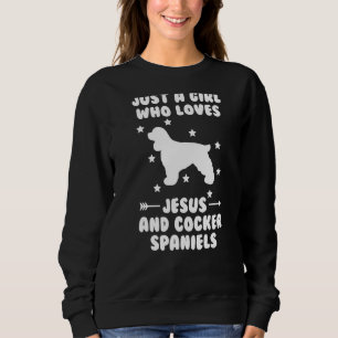 Just A Girl Who Loves Jesus And Cocker Spaniels Do Sweatshirt