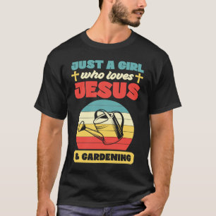 Just A Girl Who Loves Jesus And Gardening Christia T-Shirt