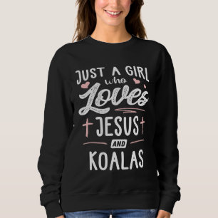 Just A Girl Who Loves Jesus And Koalas Women Sweatshirt