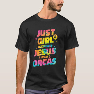 Just A Girl Who Loves Jesus And Orcas Tie Dye Chri T-Shirt