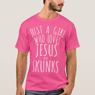 Just A Girl Who Loves Jesus And Skunks Funny T-Shirt