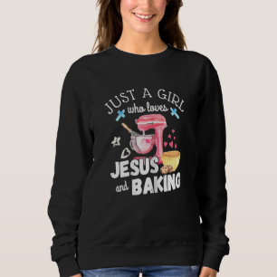 Just A Girl Who Loves Jesus & Baking Pastry Chef B Sweatshirt