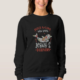 Just A Girl Who Loves Jesus & Dolphins Christian D Sweatshirt
