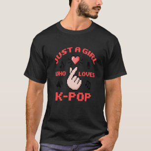 Just A Girl Who Loves K Pop  Women Korean Pop Musi T-Shirt