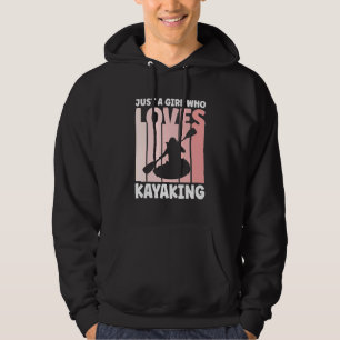 Just a Girl Who Loves Kayaking Kayak Apparel Paddl Hoodie