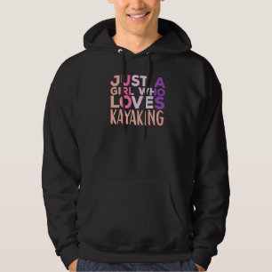 Just a Girl Who Loves Kayaking Kayak Apparel Paddl Hoodie