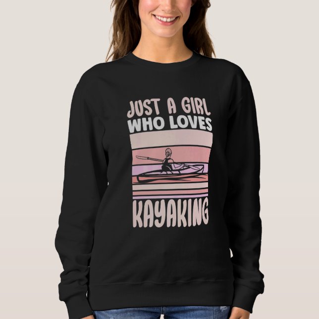 Just a Girl Who Loves Kayaking Kayak Apparel Paddl Sweatshirt (Front)