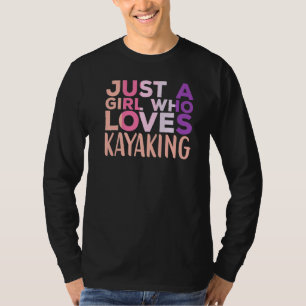 Just a Girl Who Loves Kayaking Kayak Apparel Paddl T-Shirt