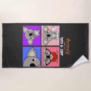 Just a girl who loves Koalas.        Beach Towel