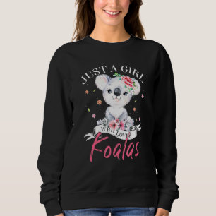 Just A Girl Who Loves Koalas Koala Bear For Girl Sweatshirt