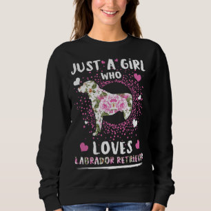 Just A Girl Who Loves Labrador Retriever Dog Labra Sweatshirt