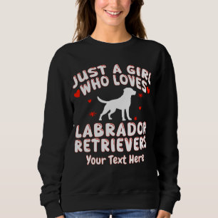 Just A Girl Who Loves Labrador Retrievers Custom Sweatshirt