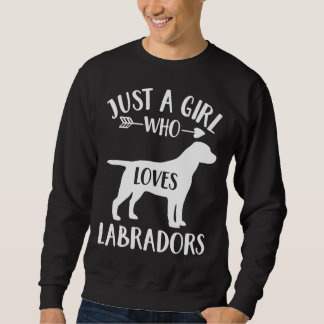 Just A Girl Who Loves Labradors For Dog Labrador Sweatshirt