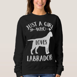 Just A Girl Who Loves Labradors For Dog Labrador Sweatshirt