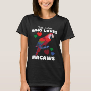 Just A Girl Who Loves Macaws  Cute Girls Macaw T-Shirt