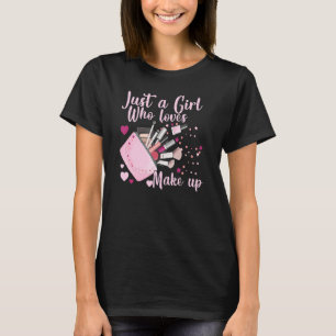 Just A Girl Who Loves Makeup Makeup Artist T-Shirt