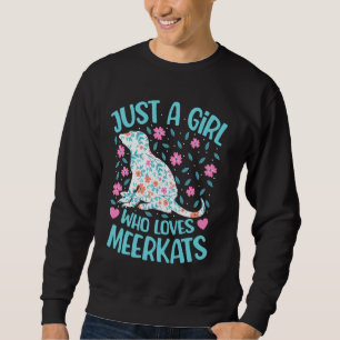 Just A Girl Who Loves Meerkats Floral Women Girls Sweatshirt