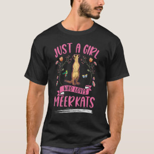 Just a girl who loves Meerkats T-Shirt