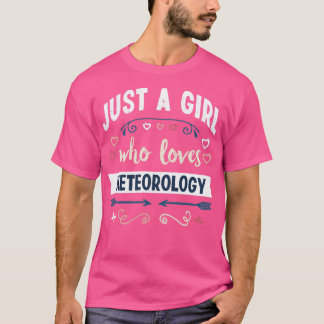 Just a Girl who loves Meteorology Funny Gifts T-Shirt