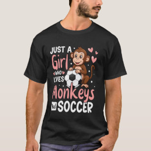 Just A Girl Who Loves Monkeys And Soccer Monkey lo T-Shirt