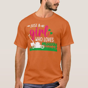 Just a girl who loves mowing Landscaping Gardening T-Shirt