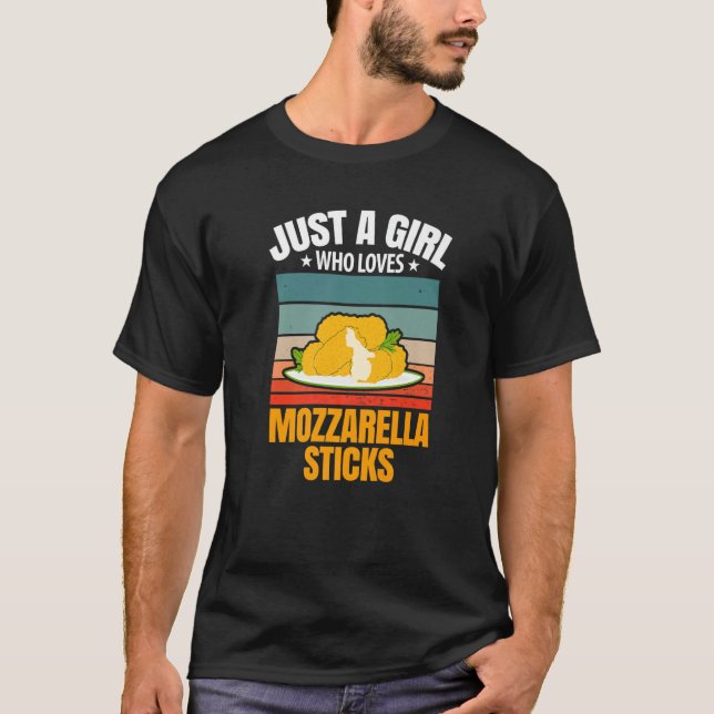 Just A Girl Who Loves Mozzarella Sticks T-Shirt (Front)