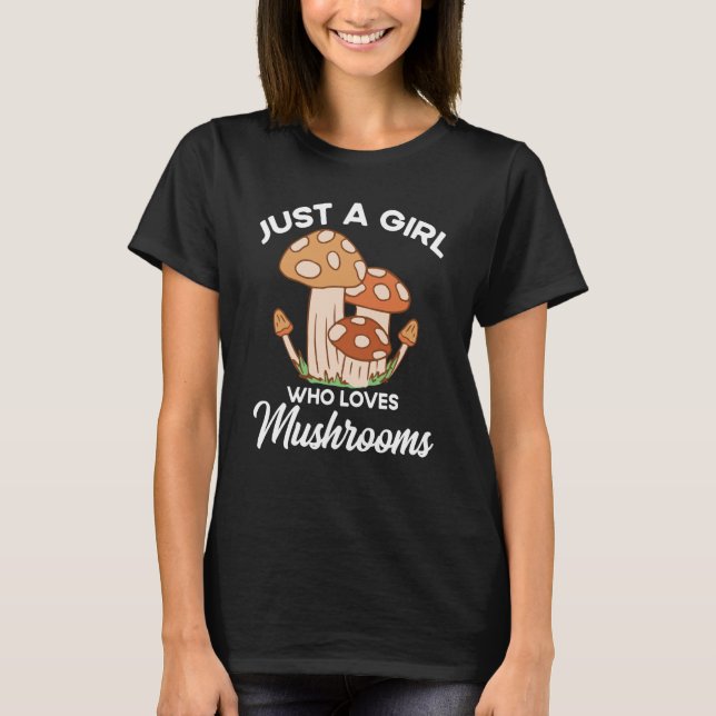Just a Girl who loves Mushrooms Clothes  4 T-Shirt (Front)